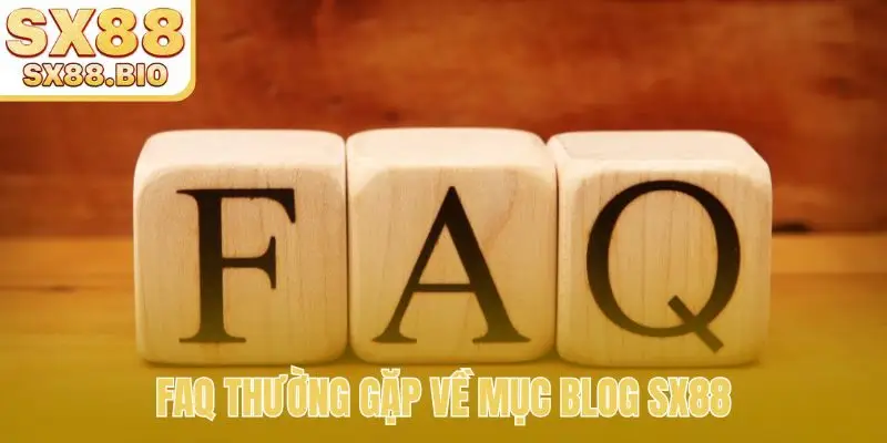 FAQ thường gặp về mục blog SX88